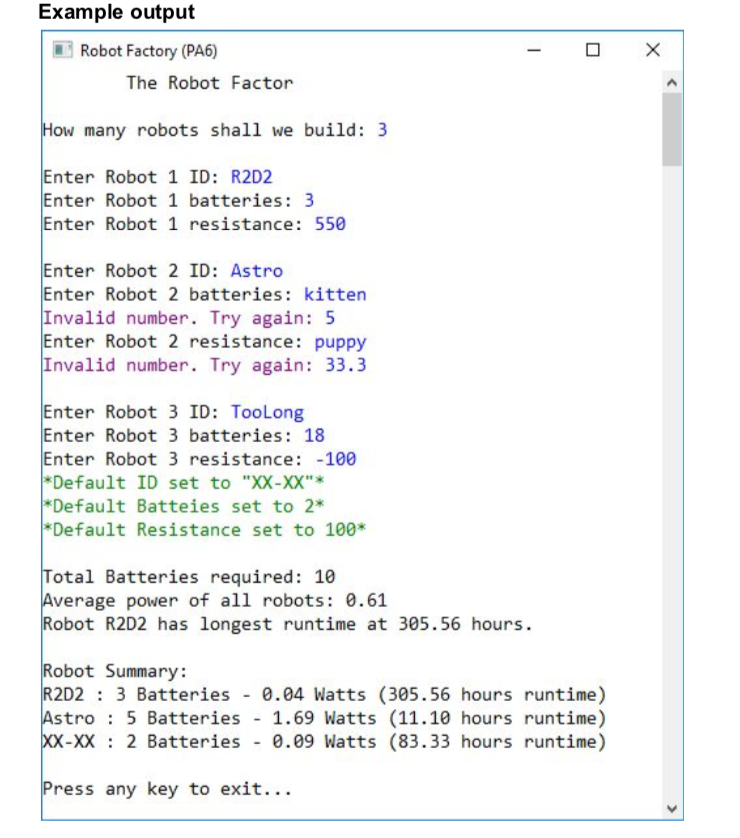 Example output iRobot Factory (PA6) The Robot Factor ow many robots shall we build: 3 Enter Robot 1 ID: R2D2 Enter Robot 1 ba