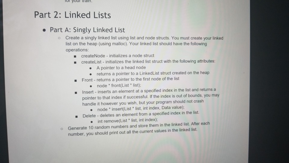 ol your trainn Part 2: Linked Lists Part A: Singly Linked List o Create a singly linked list using list and node structs. You