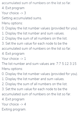 accumulated sum of numbers on the list so far 4. Exit program Your choice -3 Setting accumulated sums. Menu options: 0. Displ