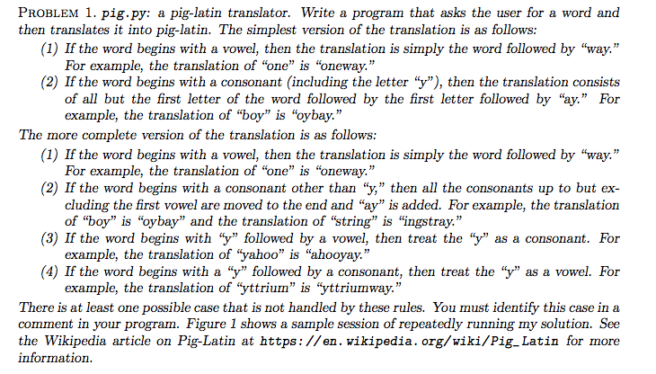 PrOBLEM 1. pig.py: a pig-latin translator. Write a program that asks the user for a word and (1) If the word begins with a vo