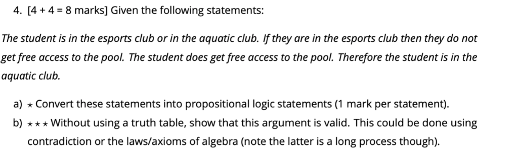 4. [4 + 4- 8 marks] Given the following statements: The student is in the esports club or in the aquatic club. If they are in