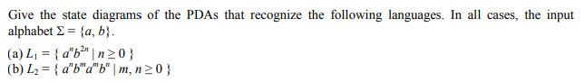 Give the state diagrams of the PDAs that recognize the following languages. In all cases, the input alphabet Σ-a, b]. m, n>