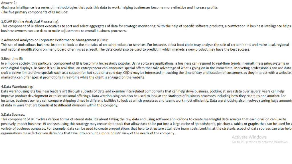 Answer 2: -Business intelligence is a series of methodologies that puts this data to work, helping businesses become more eff