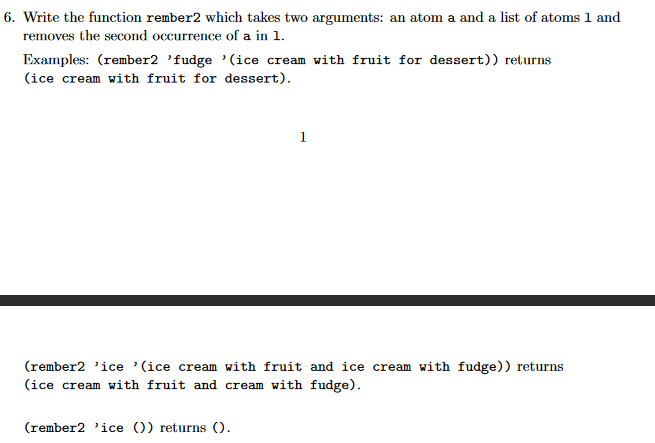 6. Write the function rember2 which takes two arguments: an atom a and a list of atoms 1 and removes the second occurrence of