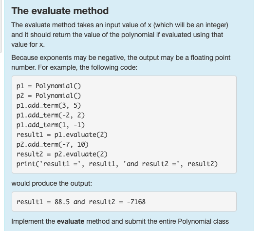 The evaluate method The evaluate method takes an input value of x (which will be an integer) and it should return the value o