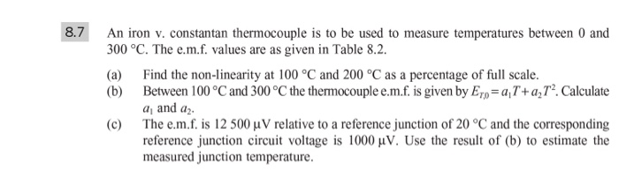 8.7 an iron v. constantan thermocouple is to be used to measure temperatures between 0 and 00 °c. the e.m.f. values are as gi