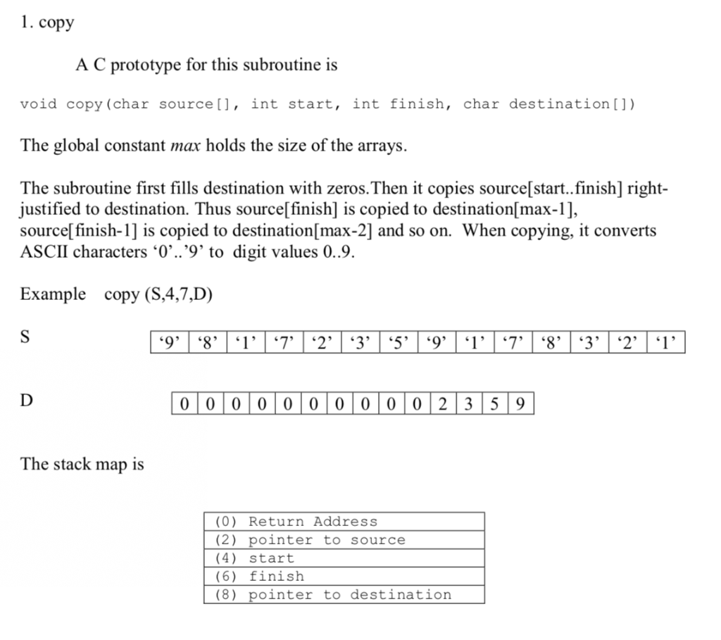 1. copy A C prototype for this subroutine is void copy (char source],int start, int finish, char destination []) The global c