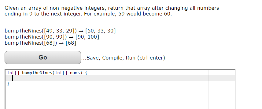 Given an array of non-negative integers, return that array after changing all numbers ending in 9 to the next integer. For ex