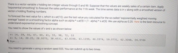 There is a vector variable v holding ten integer values through 0 and 99 Suppose that the values are weekly sales of a certai