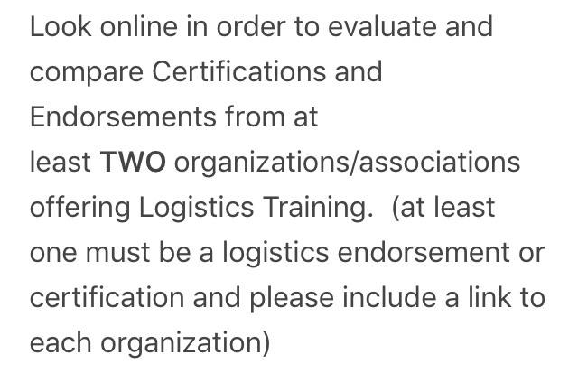 Look online in order to evaluate and compare Certifications and Endorsements from at least TWO organizations/associations offering Logistics Training. (at least one must be a logistics endorsement or certification and please include a link to each organization)