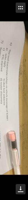 ool traceroute relays on which message of ICMP b) dest host unknown d) router discovery a) echo reply C) TTL c) TTL 7) Sunn expired