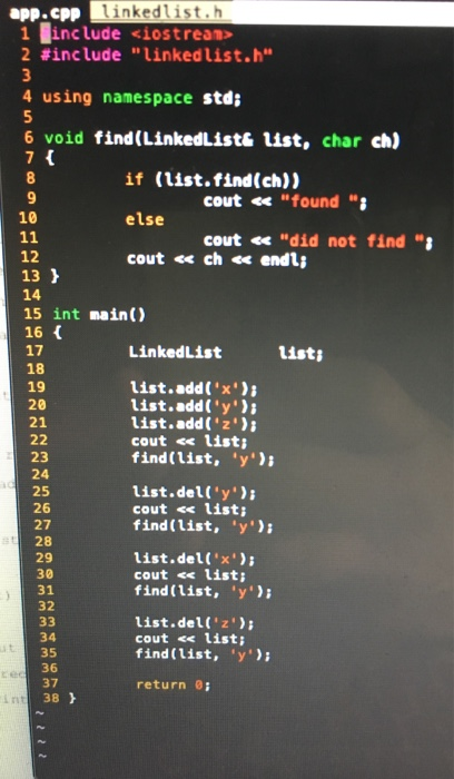 linkedlist.h 1 include <iostrean> 2 #include linked list.h 4 using namespace std; 6 void find(LinkedList& list, char ch) 7