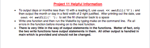 Project 11 Helpful Information To output days or months less than 10 with a leading 0, use cout << setfilland Write one funct