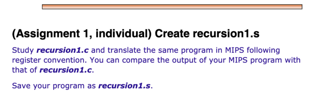 (Assignment 1, individual) Create recursion1.s Study recursion1.c and translate the same program in MIPS following register c