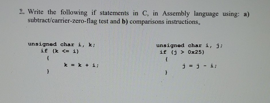 2. Write the following if statements in C, in Assembly language using: a) subtract/carrier-zero-flag test and b) comparisons