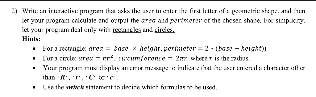 2) Write an interactive program that asks the user to enter the first letter of a geometric shape, and then let your program