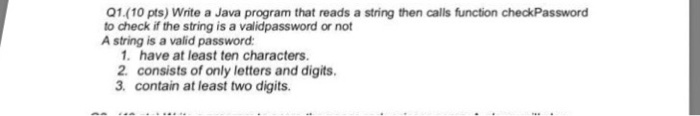 01(10 pts) Write a Java program that reads a string then calls function checkPassword to check if the string is a validpasswo
