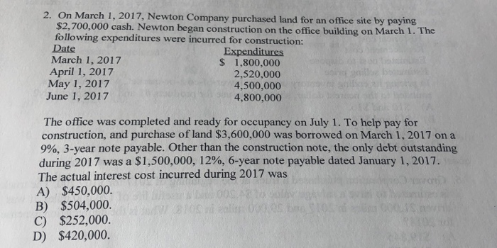 2. On March 1, 2017, Newton Company purchased land for an office site by paying $2,700,000 cash. Newton began construction on