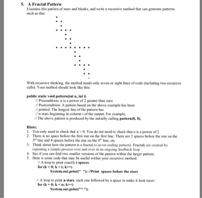 5. A Fractal Pattern Examine this pattern of stars and blanks, and write a recursive method that can generate patterns such a