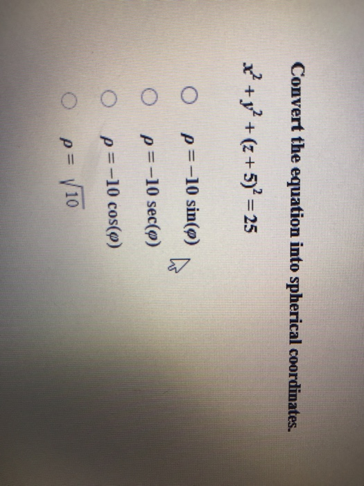 Convert The Equation Into Spherical Coordinates X2 Y2 Z 5 2 25 O R 10 Sin F O R 10 Sec P Wegglab