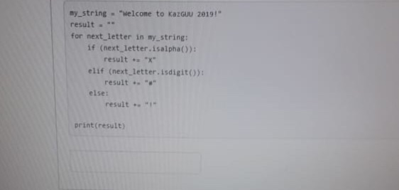 ny.string elcome to KazGuU 2819! result for next_letter in my string: if (next letter.isalpha)): elif (next, letter.isdigito