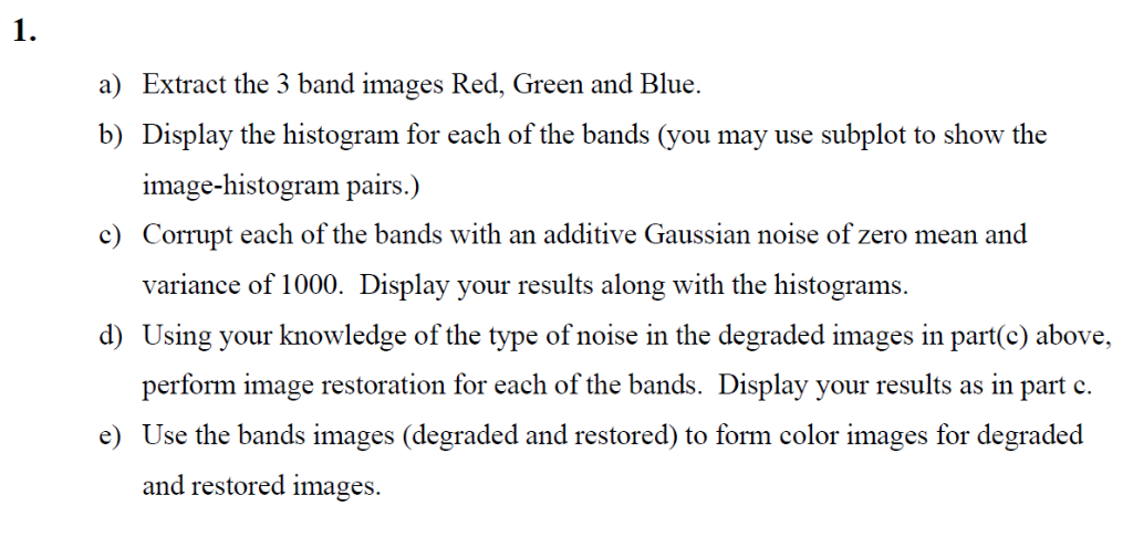 a) Extract the 3 band images Red, Green and Blue. b) Display the histogram for each of the bands (you may use subplot to show