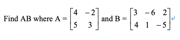 3 -6 2] 4 1-5 4 -2 Find AB where A- and B