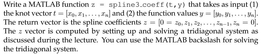 Write a MATLAB function z - spline3.coeff (t, y) that takes as input (1) the knot vector t-I20, xỉ, . . . , xn) and (2) the f