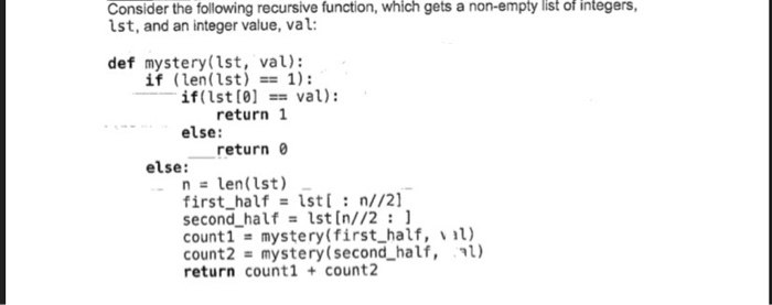 Consider the following recursive function, which gets a non-empty lst, and an integer value, val: list of integers, def myste