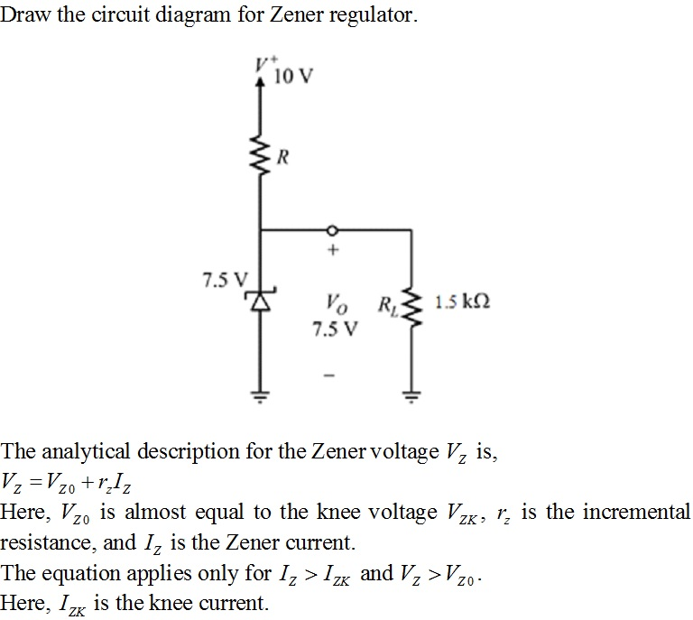 Draw the circuit diagram for Zener regula 10 V 7.5 V 7.5 V The analytical description for the Zenervol tage Vz is, Here, ½o i