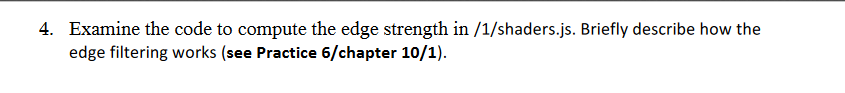 Examine the code to compute the edge strength in /1/shaders.js. Briefly describe how the edge filtering works (see Practice 6