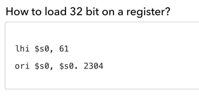 How to load 32 bit on a register? lhi $s0, 61 ori $S0, $s0. 2304