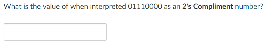 What is the value of when interpreted 01110000 as an 2s Compliment number?