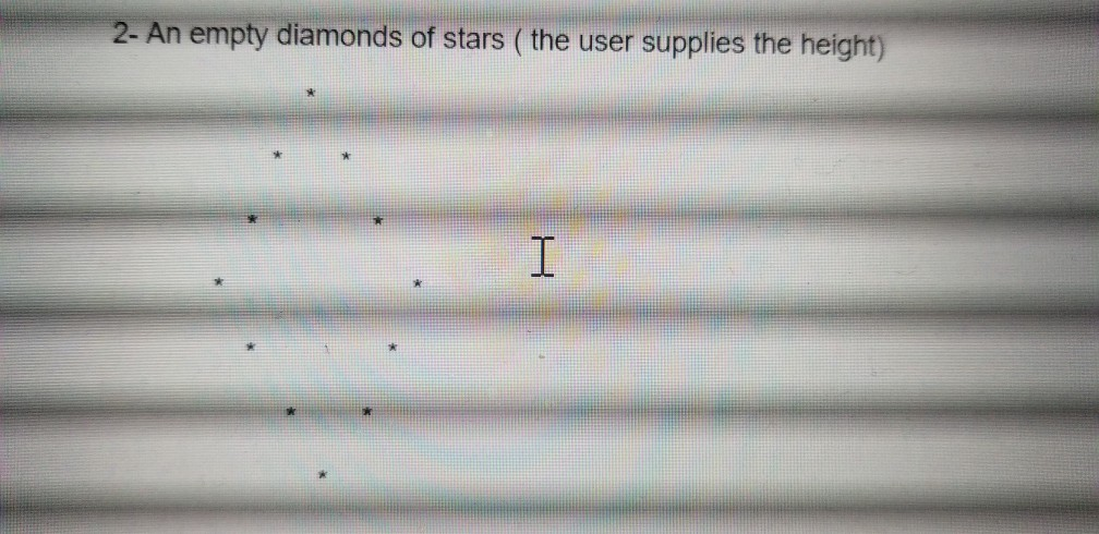 An empty diamonds of stars (the user supplies the height) 2-
