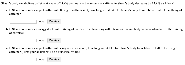 Solved Shaun S Body Metabolizes Caffeine At A Rate Of 13 Chegg Com