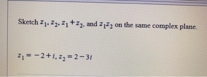 Solved Sketch Z 12221 Z2 And Ziz2 On The Same Complex