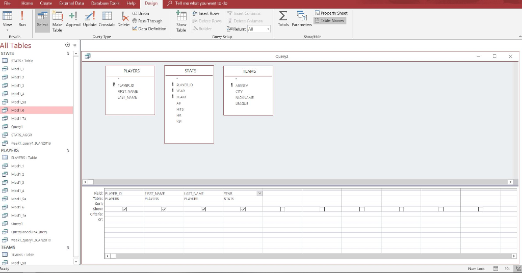 Fil Home Create External Data Database Tcals Help OTell mee what yau want to k IrRnrt Column property Sheet Pass-Through View RI.n Mak Apprnd Update Casstab Deletr Tctals Parameters Data Detin Table Ruilder Retu A uery Setup Side All Tables STATS Oueryz STATS : Table PLAYERS STATS TEMS Mod1 2 PLAYER JD FRST NAME LAST NAML 1 YEAR TEAM 巴Modna EAGUE 迴STATSAGGR PLAYERS 巴Mud1,2 Med14 Field: PLAYFR Tabo: PLAYEH FIRST NAMF LAST NAV 5141S Mod16 世 wecki.query1-DJAN2010 EAMS TEAMS: lable