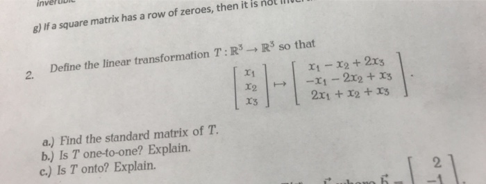 invero g) If a square matrix has a row of zeroes, then it is not R3 so that ri 2. Define the linear transformation T: R 2. x1