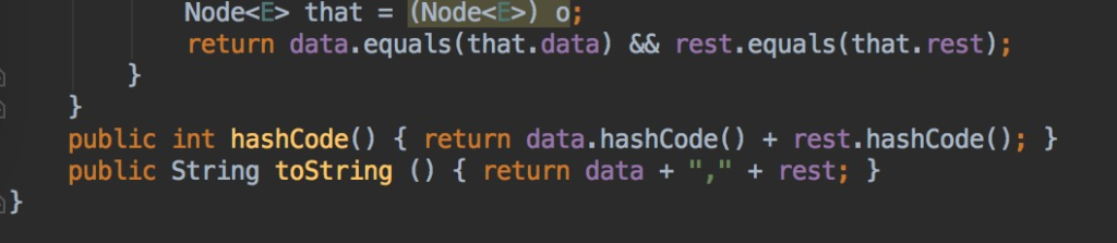 de<E> that(Node<E>) o return data.equals (that.data) && rest.equals(that.rest); No public int hashCode() return data.hashCode