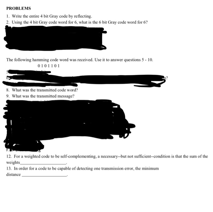 PROBLEMS 1. Write the entire 4 bit Gray code by reflecting. 2. Using the 4 bit Gray code word for 6, what is the 6 bit Gray c