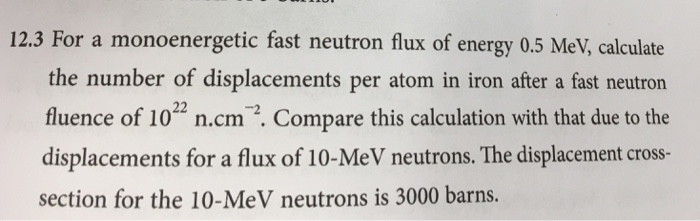 Solved 12 3 For A Monoenergetic Fast Neutron Flux Of Ener