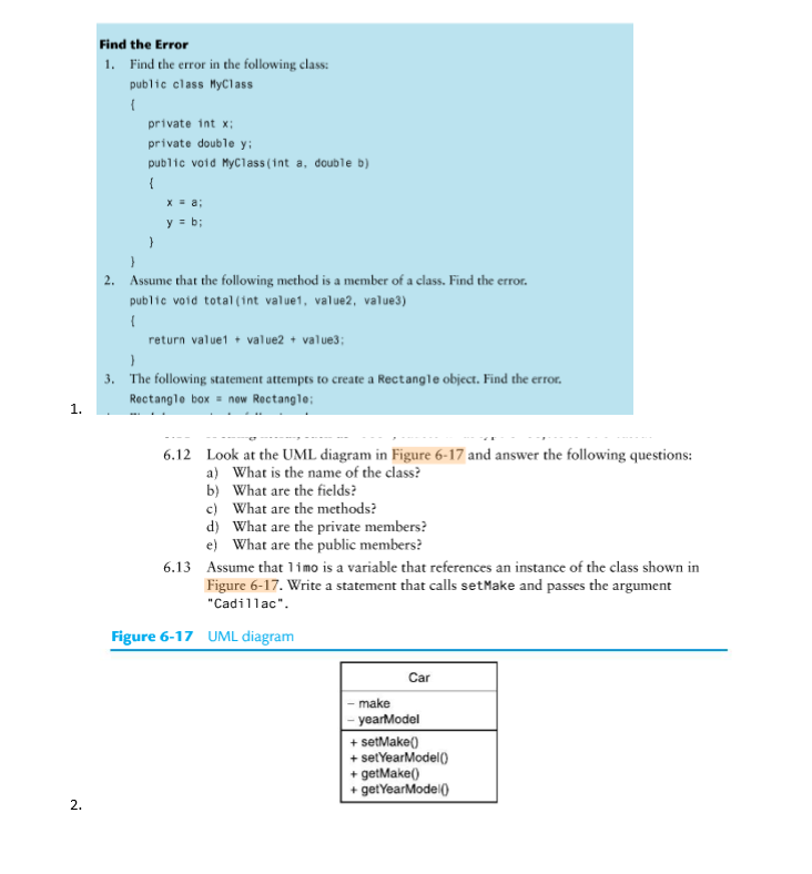 Find the Error 1. Find the error in the following class: public class MyClass private int x; private double y public void MyC