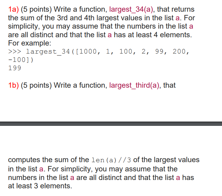 1a) (5 points) Write a function, largest_34(a), that returns the sum of the 3rd and 4th largest values in the list a. For sim