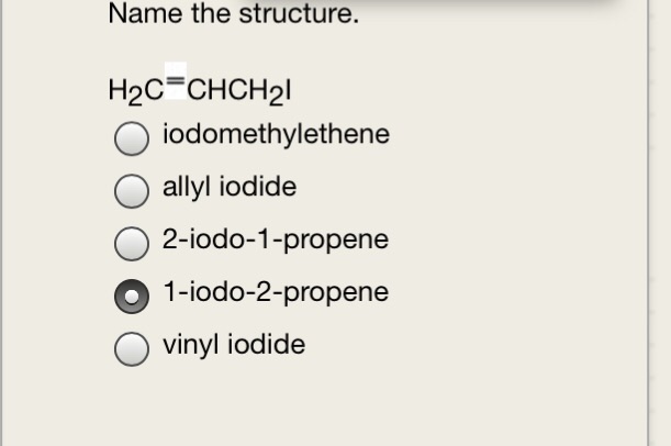 Solved Name The Structure H2c Chch2l Iodomethylethene Al Chegg Com