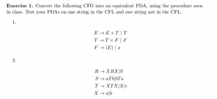 Exercise 1. Convert the following CFG into an equivalent PDA, using the procedure seen in class. Test your PDAs on one string