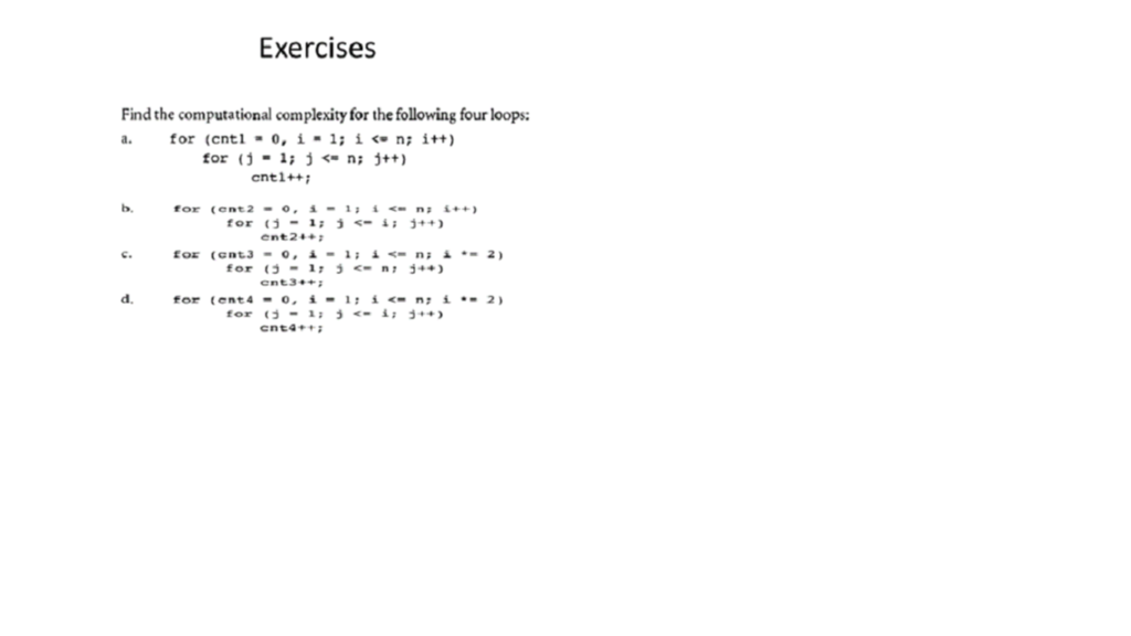 Exercises Find the computational complexity for the following four loops . for (entl-01-1: i n itt) for (-1n: tt) entl++i ent24+ for 31 54 cnt4+