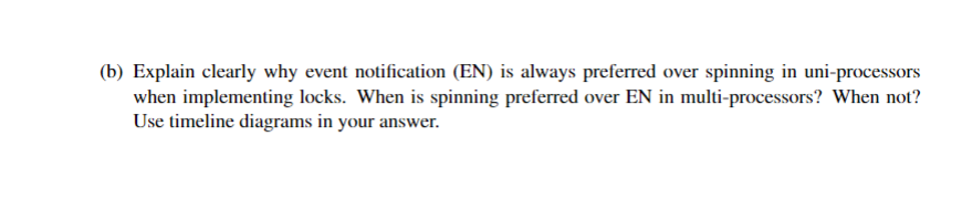 (b) Explain clearly why event notification (EN) is always preferred over spinning in uni-processors when implementing locks.