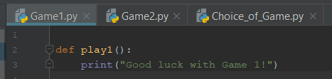 Game1.ру х Game2.ру х Choice_of_Game.pyX def playl) 2 print ( Good luck with Game 1!)