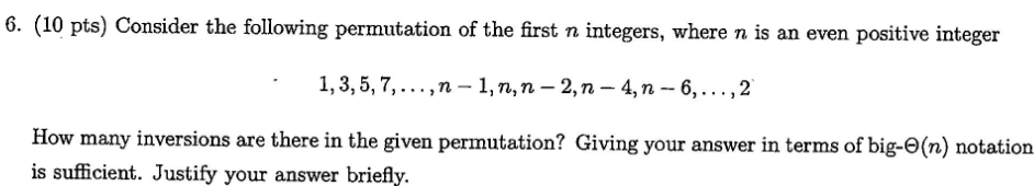 6. (10 pts) Consider the following permutation of the first n integers, where n is an even positive integer 1,3,5,7.,n-1,n,n