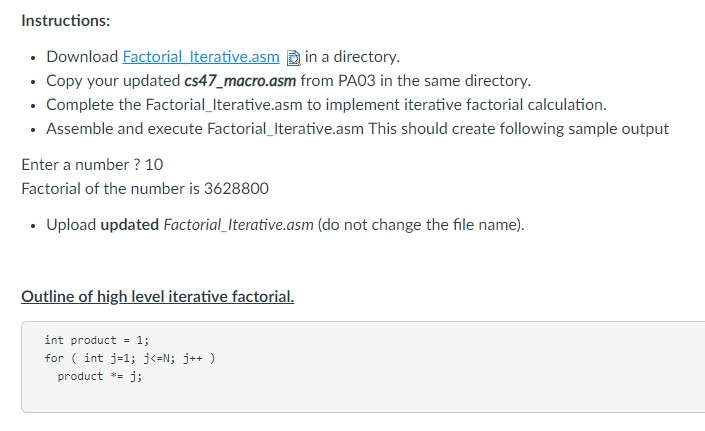 Instructions: . Download Factorial Iterative.asm n in a directory. Copy your updated cs47_macro.asm from PA03 in the same dir